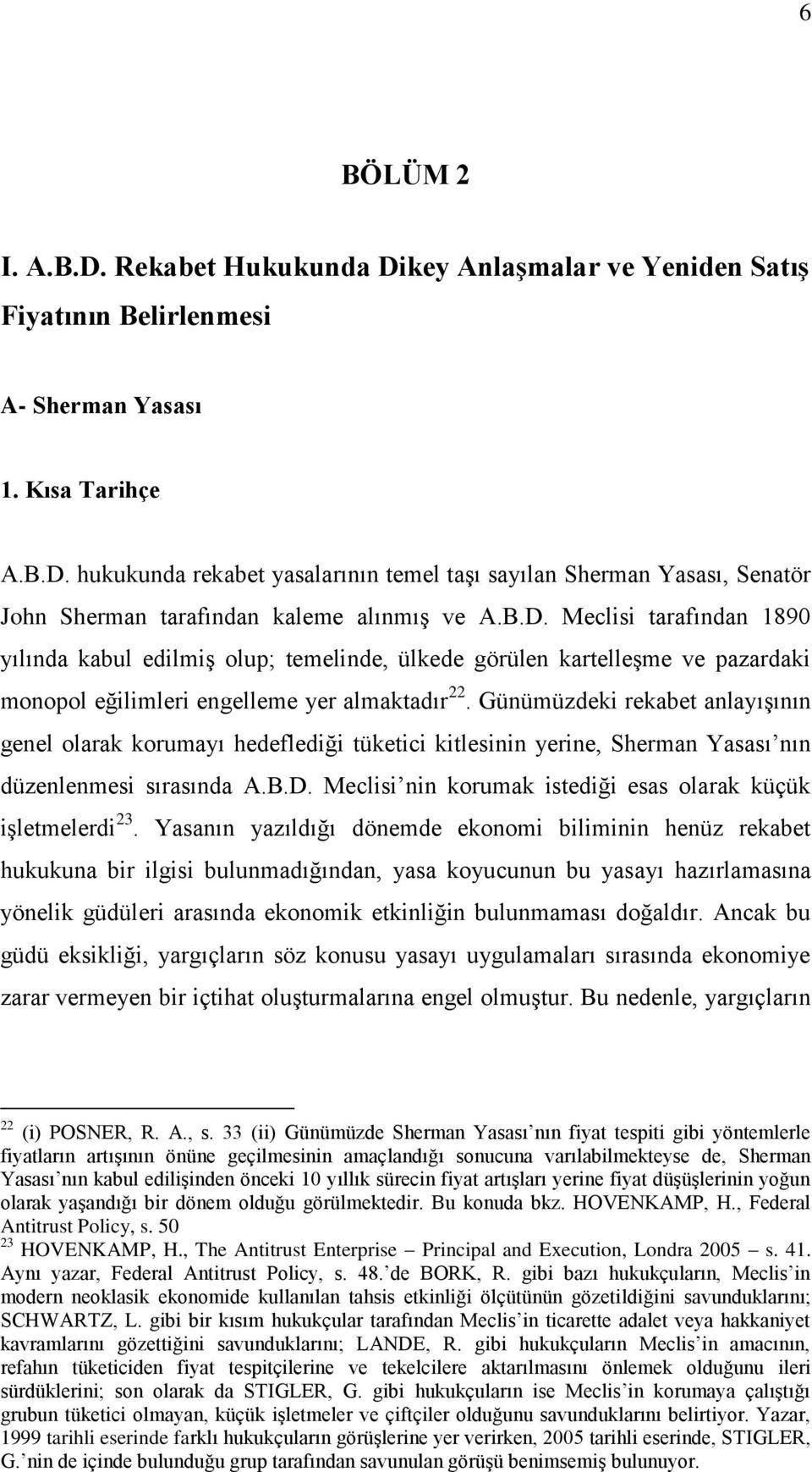 Günümüzdeki rekabet anlayışının genel olarak korumayı hedeflediği tüketici kitlesinin yerine, Sherman Yasası nın düzenlenmesi sırasında A.B.D.