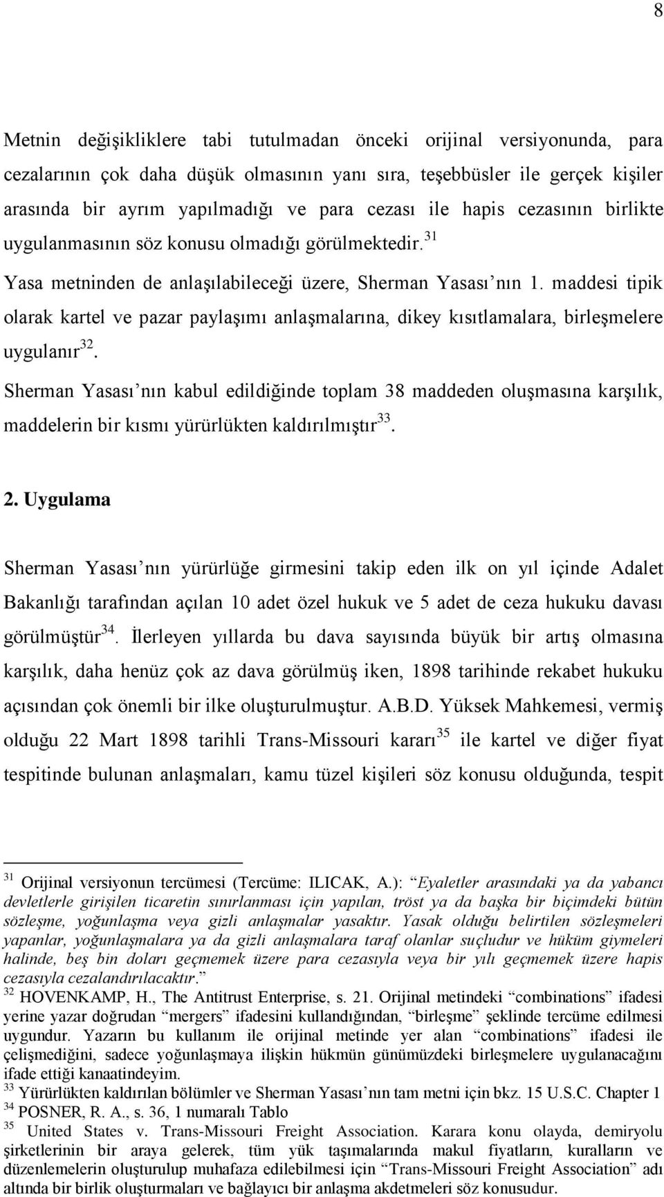 maddesi tipik olarak kartel ve pazar paylaşımı anlaşmalarına, dikey kısıtlamalara, birleşmelere uygulanır 32.