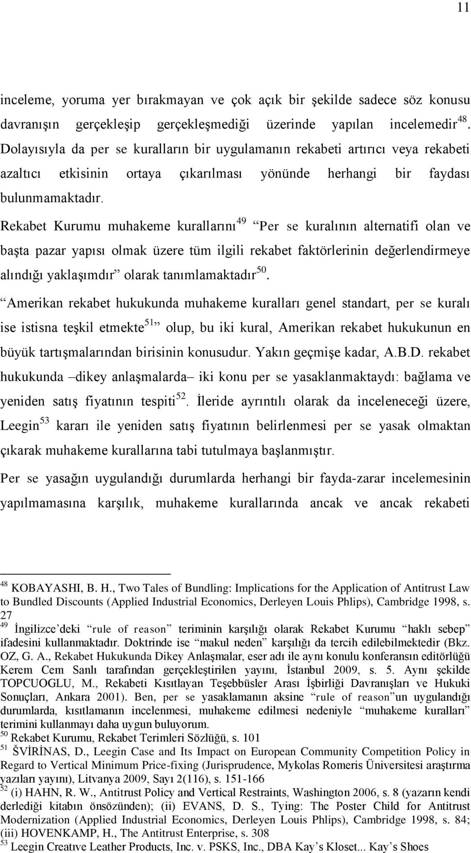 Rekabet Kurumu muhakeme kurallarını 49 Per se kuralının alternatifi olan ve başta pazar yapısı olmak üzere tüm ilgili rekabet faktörlerinin değerlendirmeye alındığı yaklaşımdır olarak tanımlamaktadır