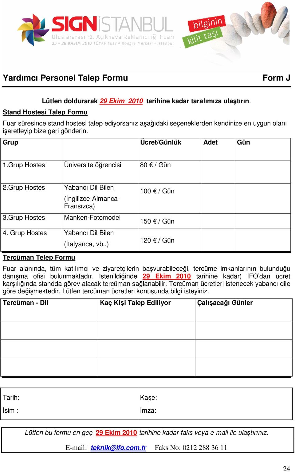 Grup Hostes Üniversite öğrencisi 80 / Gün 2.Grup Hostes 3.Grup Hostes Yabancı Dil Bilen (İngilizce-Almanca- Fransızca) Manken-Fotomodel 4. Grup Hostes Yabancı Dil Bilen (İtalyanca, vb.