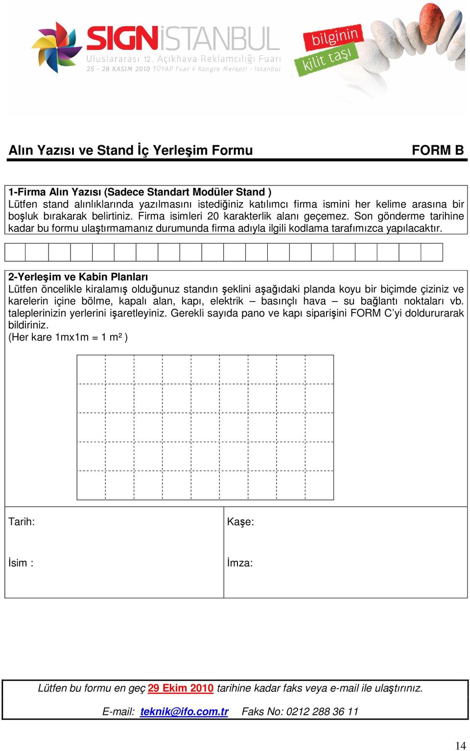 Son gönderme tarihine kadar bu formu ulaştırmamanız durumunda firma adıyla ilgili kodlama tarafımızca yapılacaktır.