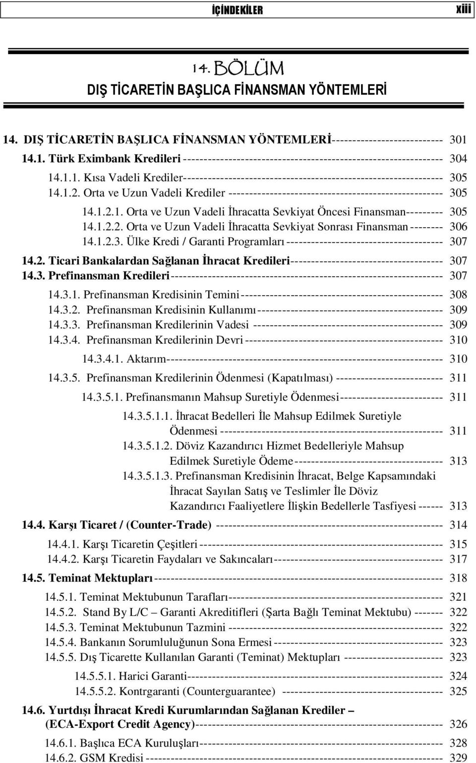 1.2.2. Orta ve Uzun Vadeli İhracatta Sevkiyat Sonrası Finansman -------- 306 14.1.2.3. Ülke Kredi / Garanti Programları -------------------------------------- 307 14.2. Ticari Bankalardan Sağlanan İhracat Kredileri ------------------------------------- 307 14.