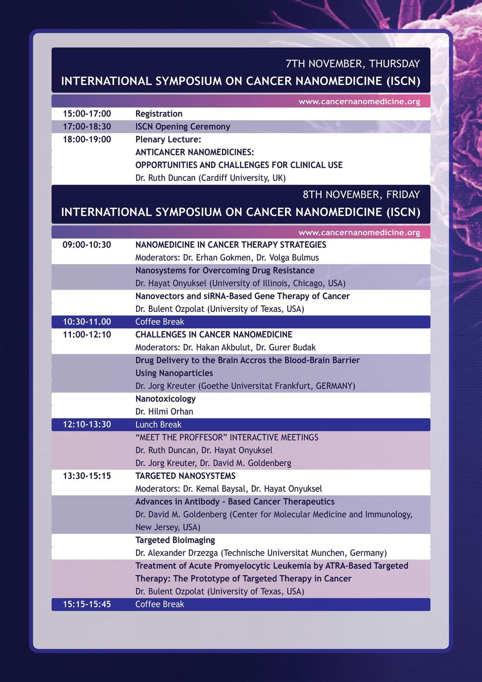 00 11:00-12:10 12:10-13:30 13:30-15:15 15:15-15:45 NANOMEDICINE IN CANCER THERAPY STRATEGIES Moderators: Dr. Erhan Gokmen, Dr. Volga Bulmus Nanosystems for Overcoming Drug Resistance Dr.