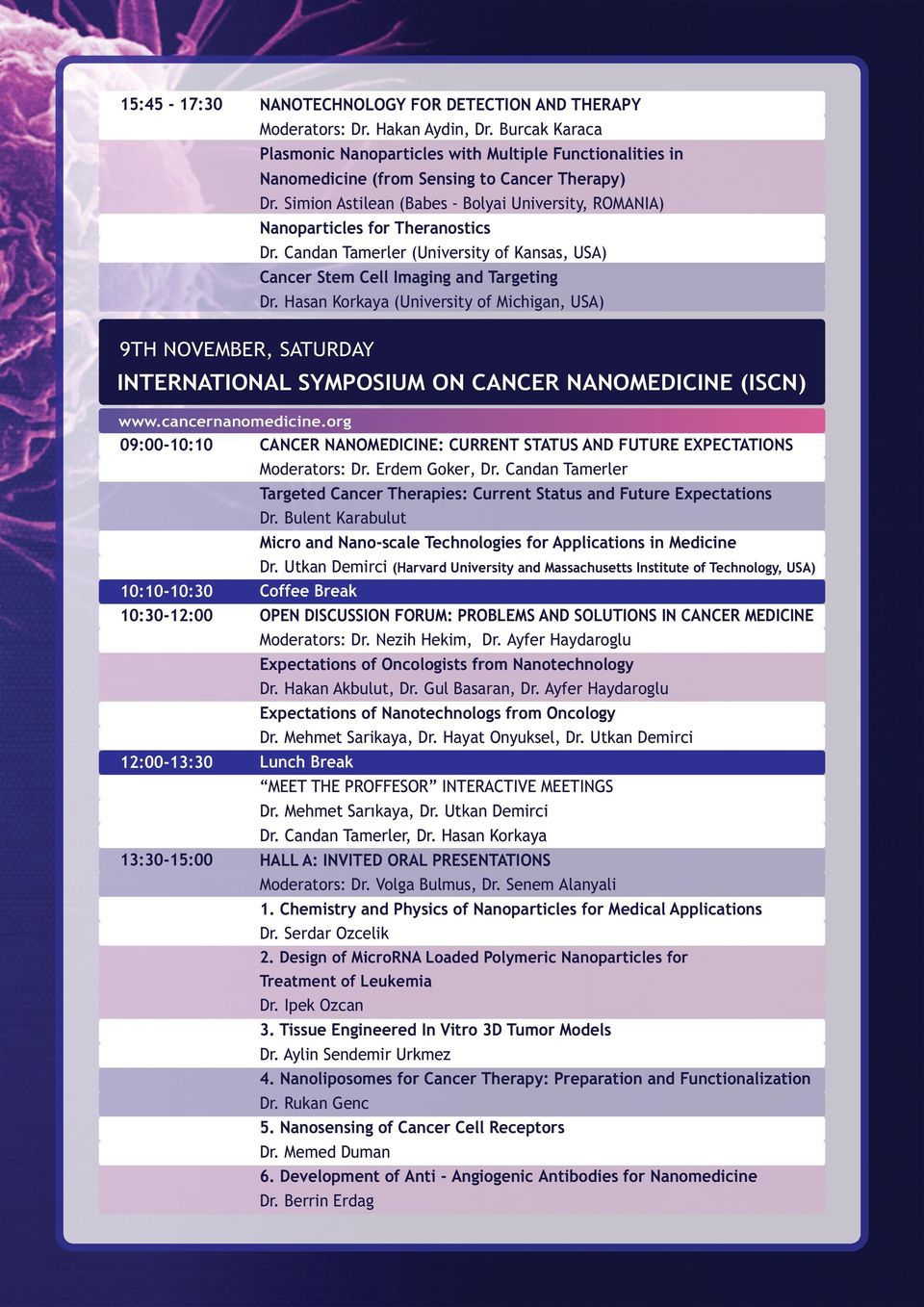 Simion Astilean (Babes - Bolyai University, ROMANIA) Nanoparticles for Theranostics Dr. Candan Tamerler (University of Kansas, USA) Cancer Stem Cell Imaging and Targeting Dr.