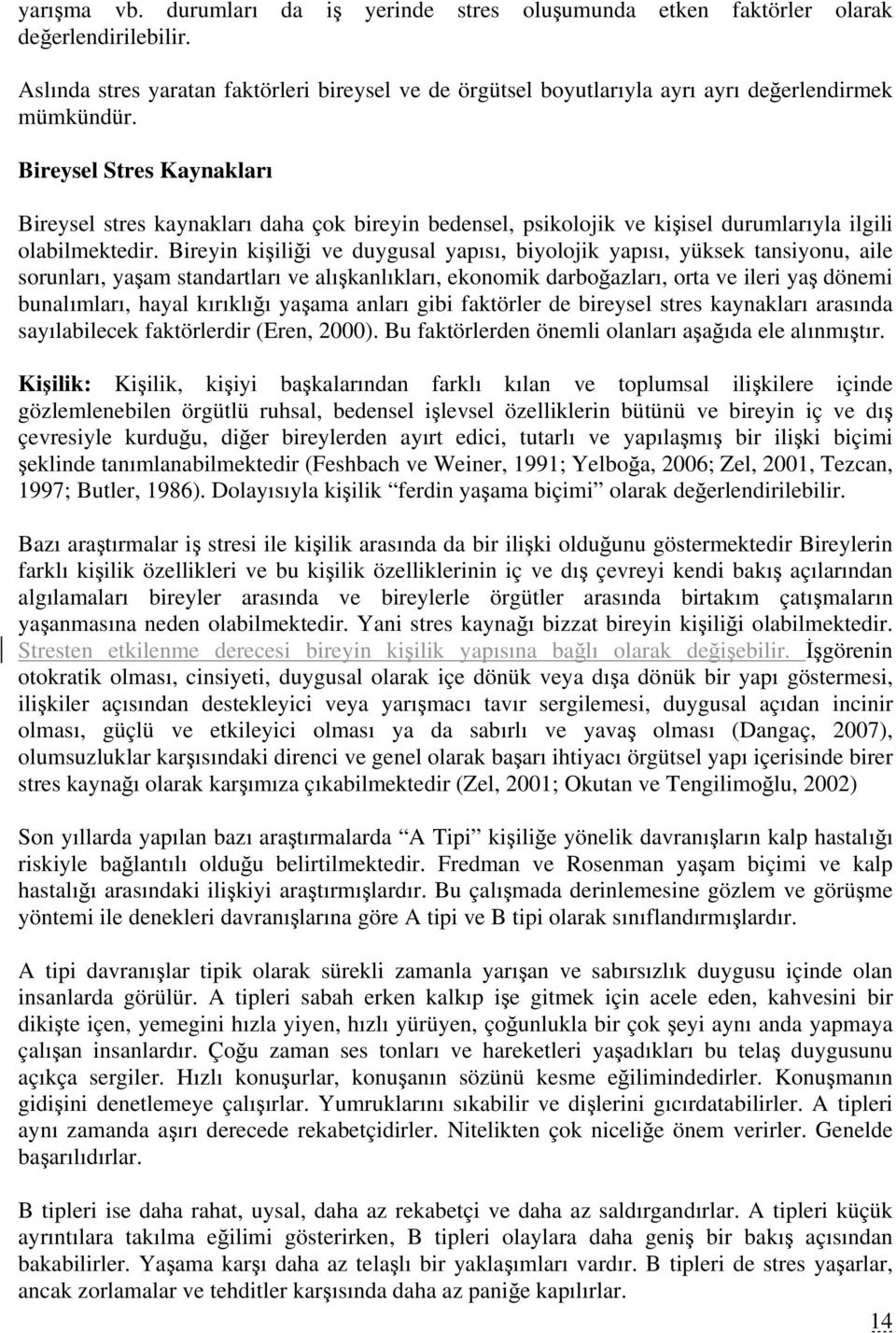 Bireysel Stres Kaynakları Bireysel stres kaynakları daha çok bireyin bedensel, psikolojik ve kişisel durumlarıyla ilgili olabilmektedir.