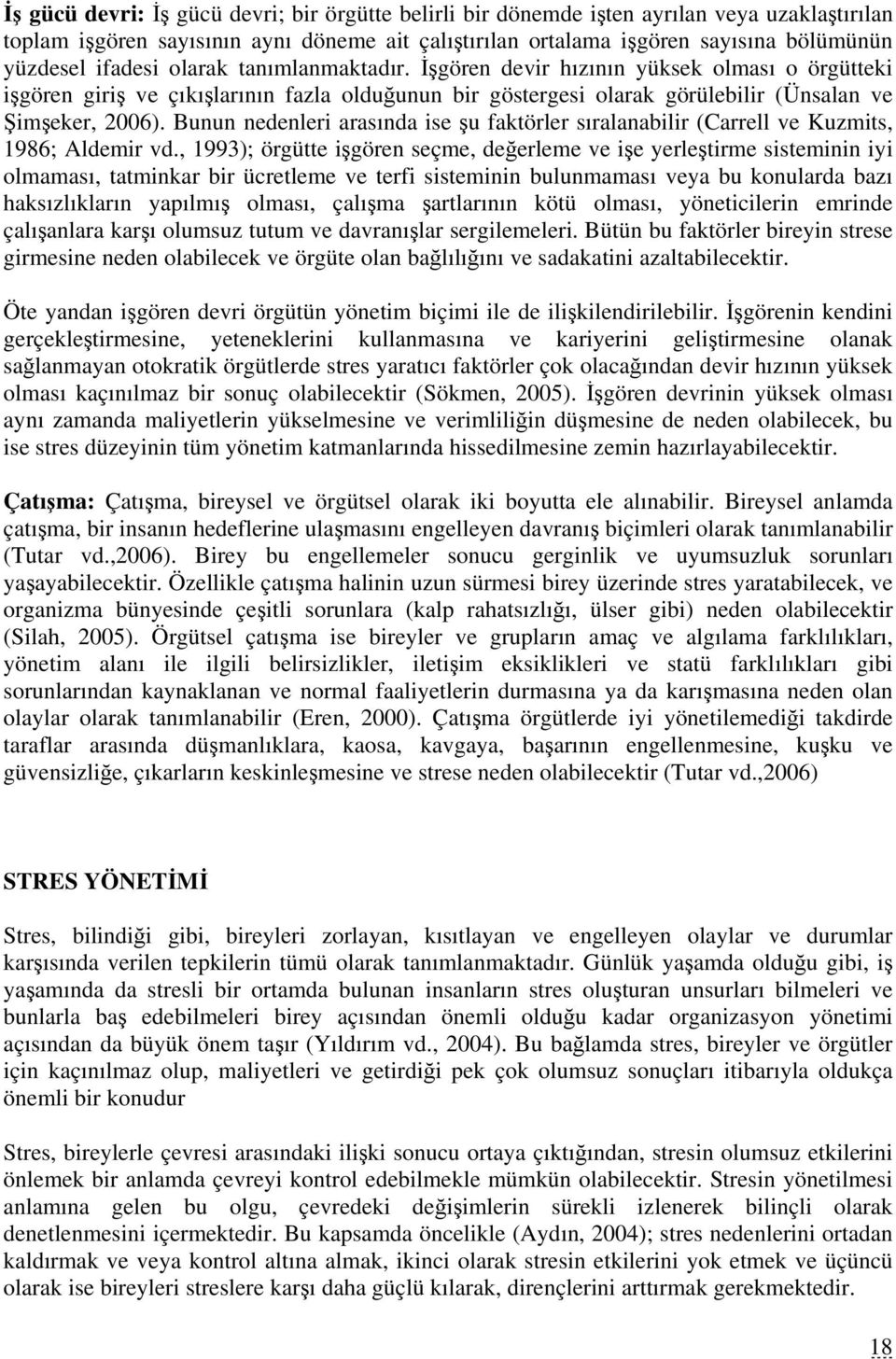 Bunun nedenleri arasında ise şu faktörler sıralanabilir (Carrell ve Kuzmits, 1986; Aldemir vd.