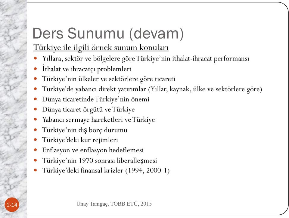 Dünya ticaretinde Türkiye nin önemi Dünya ticaret örgütü ve Türkiye Yabancı sermaye hareketleri ve Türkiye Türkiye nin dış borç durumu Türkiye deki kur