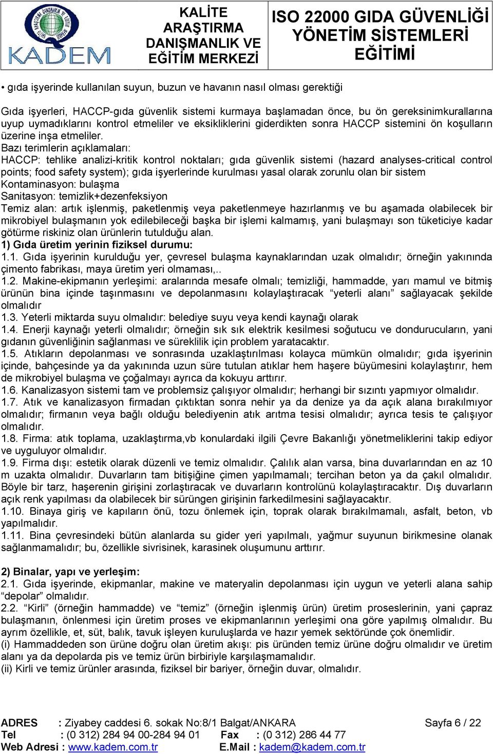 Bazı terimlerin açıklamaları: HACCP: tehlike analizi-kritik kontrol noktaları; gıda güvenlik sistemi (hazard analyses-critical control points; food safety system); gıda işyerlerinde kurulması yasal