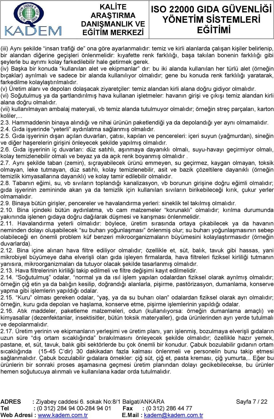 (iv) Başka bir konuda kullanılan alet ve ekipmanlar dır: bu iki alanda kullanılan her türlü alet (örneğin bıçaklar) ayrılmalı ve sadece bir alanda kullanılıyor olmalıdır; gene bu konuda renk