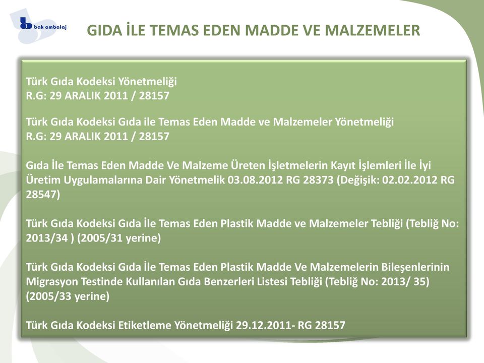 02.2012 RG 28547) Türk Gıda Kodeksi Gıda İle Temas Eden Plastik Madde ve Malzemeler Tebliği (Tebliğ No: 2013/34 ) (2005/31 yerine) Türk Gıda Kodeksi Gıda İle Temas Eden Plastik