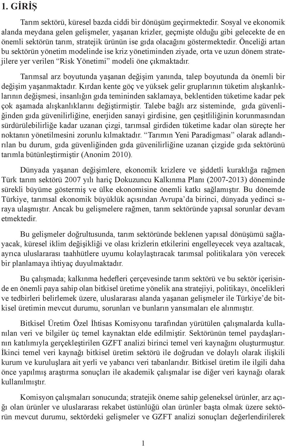 Önceliği artan bu sektörün yönetim modelinde ise kriz yönetiminden ziyade, orta ve uzun dönem stratejilere yer verilen Risk Yönetimi modeli öne çıkmaktadır.