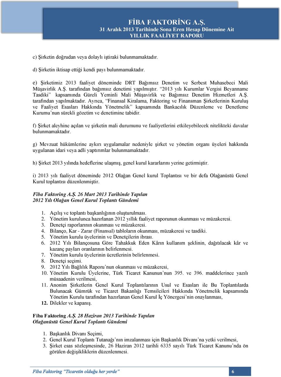 2013 yılı Kurumlar Vergisi Beyanname Tasdiki kapsamında Güreli Yeminli Mali Müşavirlik ve Bağımsız Denetim Hizmetleri A.Ş. tarafından yapılmaktadır.