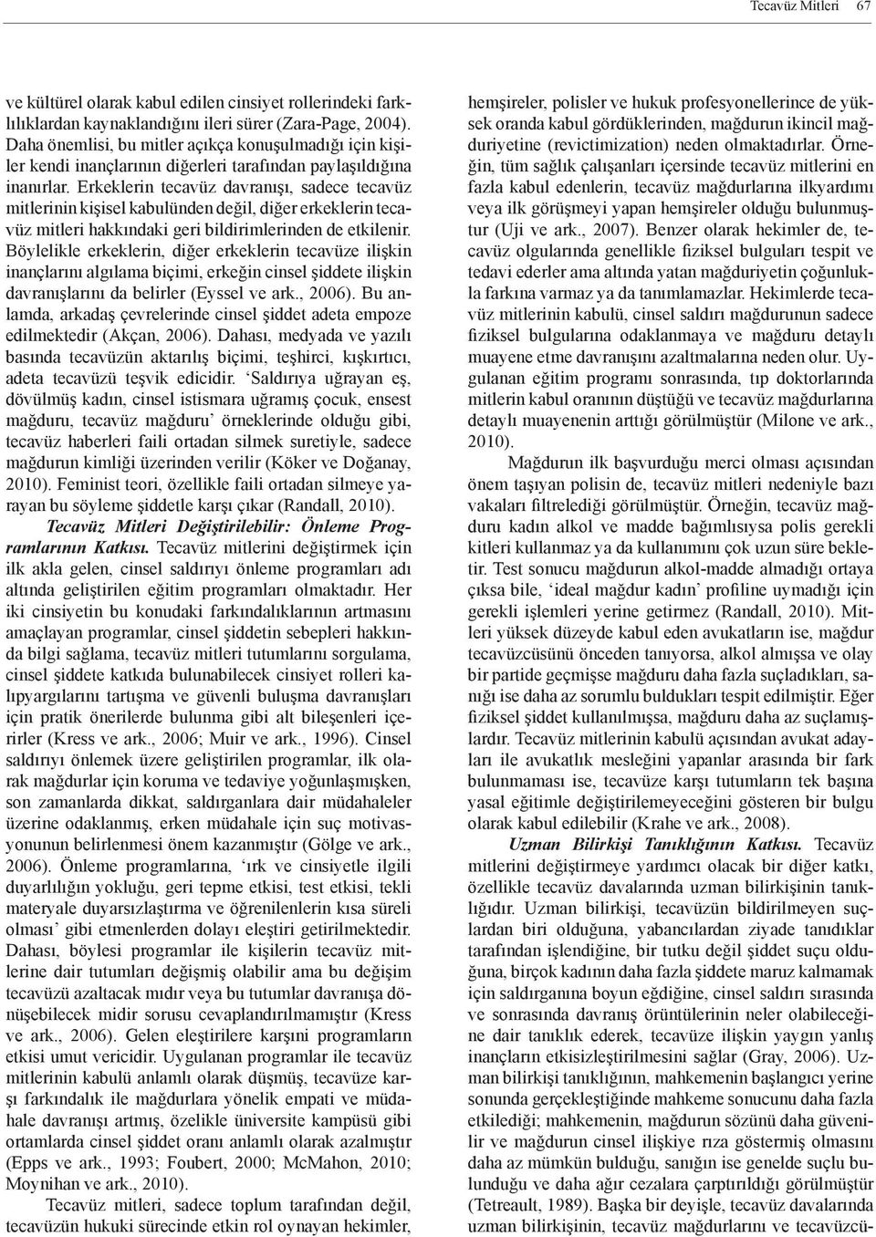 Erkeklerin tecavüz davranışı, sadece tecavüz mitlerinin kişisel kabulünden değil, diğer erkeklerin tecavüz mitleri hakkındaki geri bildirimlerinden de etkilenir.