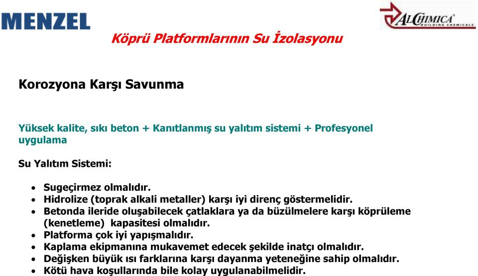 Betonda ileride oluşabilecek çatlaklara ya da büzülmelere karşı köprüleme (kenetleme) kapasitesi olmalıdır. Platforma çok iyi yapışmalıdır.