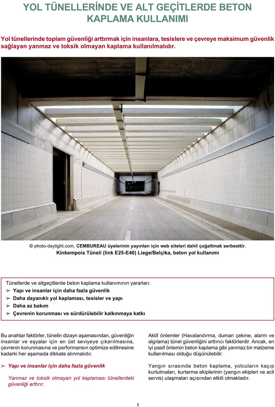 Kinkempois Tüneli (link E25-E40) Liege/Belçika, beton yol kullanımı Tünellerde ve altgeçitlerde beton kaplama kullanımının yararları: Yapı ve insanlar için daha fazla güvenlik Daha dayanıklı yol