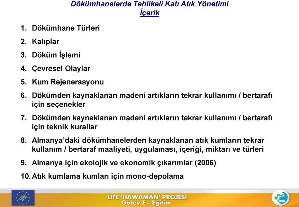 Dökümden kaynaklanan madeni artıkların tekrar kullanımı / bertarafı için seçenekler 7.