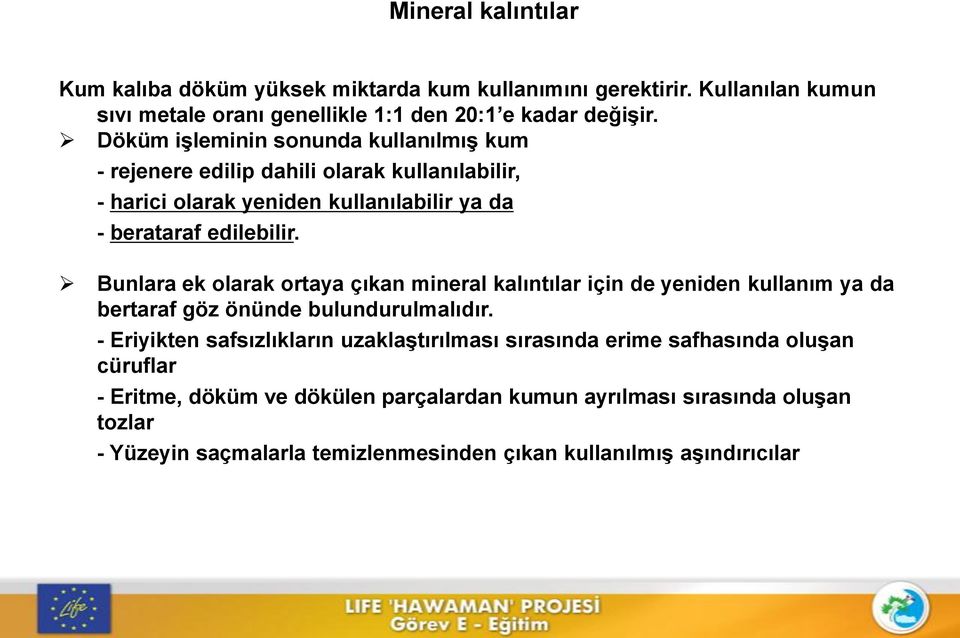 Bunlara ek olarak ortaya çıkan mineral kalıntılar için de yeniden kullanım ya da bertaraf göz önünde bulundurulmalıdır.