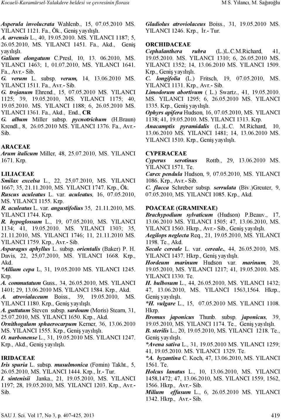 subsp. verum, 14, 13.06.2010 MS. YILANCI 1511. Fa., Avr.- Sib. G. trojanum Ehrend., 15, 07.05.2010 MS. YILANCI 1125; 39, 19.05.2010, MS. YILANCI 1175; 40, 19.05.2010. MS. YILANCI 1188; 6, 26.05.2010 MS. YILANCI 1361.