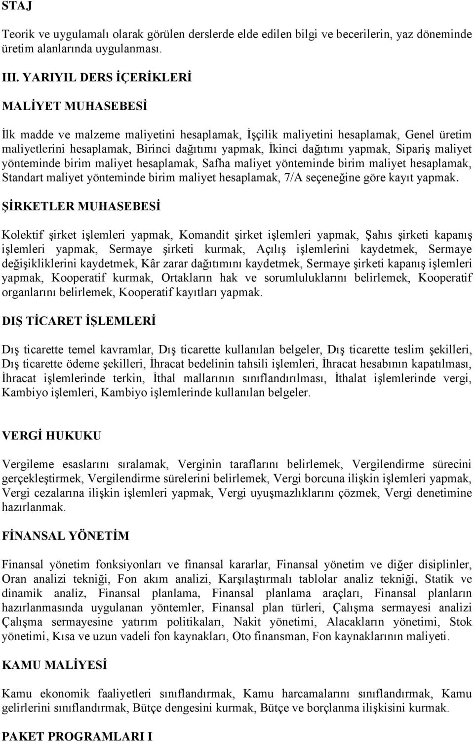 yapmak, Sipariş maliyet yönteminde birim maliyet hesaplamak, Safha maliyet yönteminde birim maliyet hesaplamak, Standart maliyet yönteminde birim maliyet hesaplamak, 7/A seçeneğine göre kayıt yapmak.