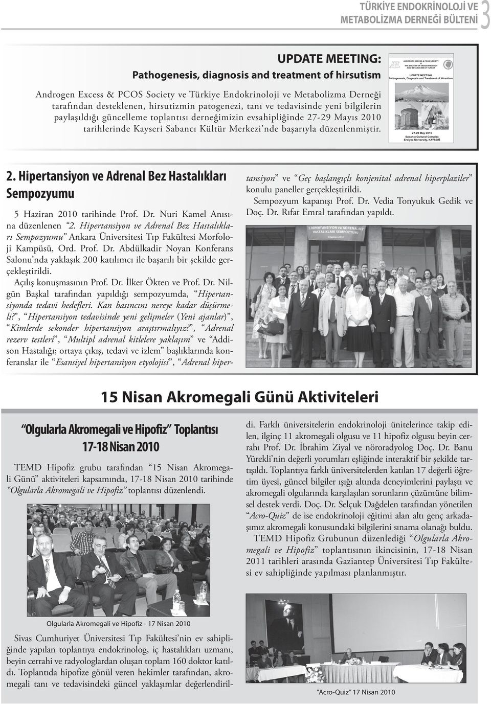 düzenlenmiştir. 2. Hipertansiyon ve Adrenal Bez Hastalıkları Sempozyumu 5 Haziran 2010 tarihinde Prof. Dr. Nuri Kamel Anısına düzenlenen 2.