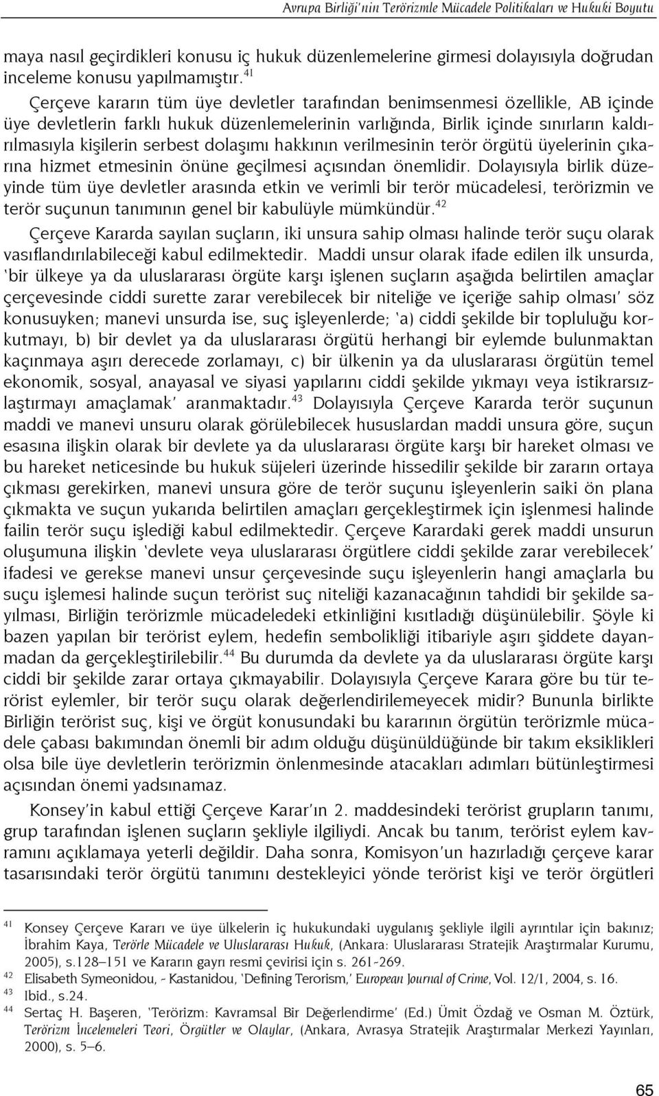 dolaşımı hakkının verilmesinin terör örgütü üyelerinin çıkarına hizmet etmesinin önüne geçilmesi açısından önemlidir.