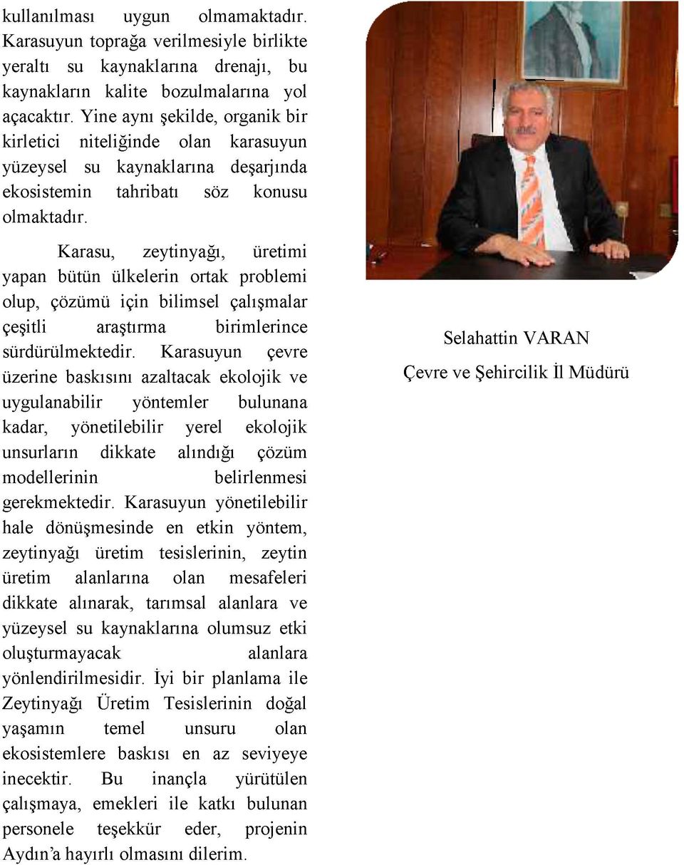 Karasu, zeytinyağı, üretimi yapan bütün ülkelerin ortak problemi olup, çözümü için bilimsel çalışmalar çeşitli araştırma birimlerince sürdürülmektedir.