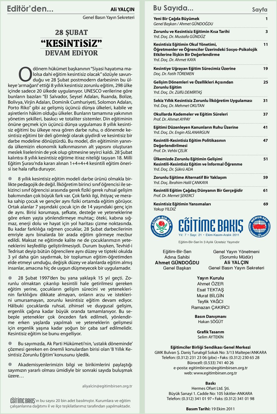 Mustafa GÜNDÜZ Kesintisiz Eğitimin Okul Yönetimi, 11 Öğretmenler ve Öğrenciler Üzerindeki Sosyo-Psikolojik Etkilerine İlişkin Bir Değerlendirme Yrd. Doç. Dr.