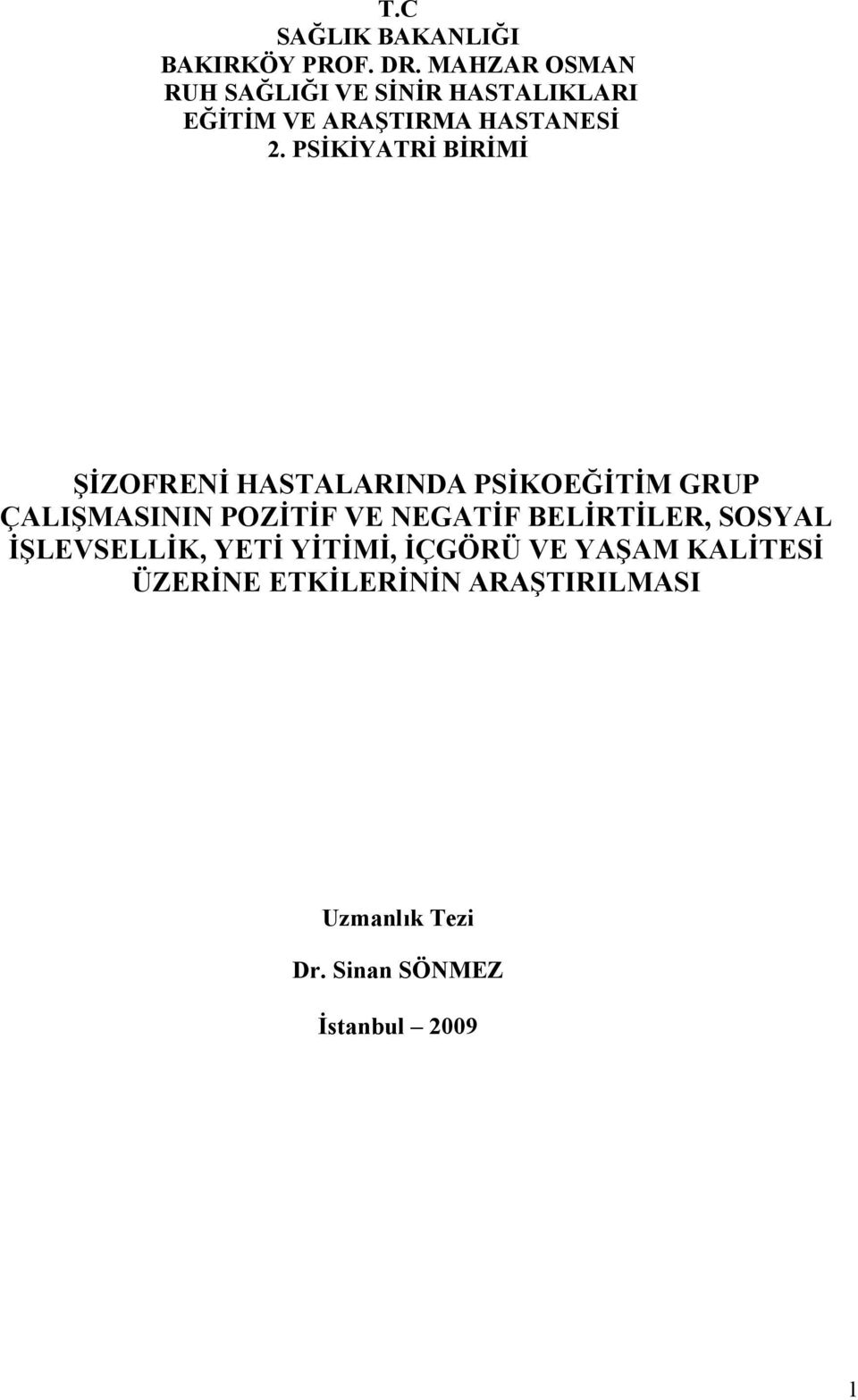 PSİKİYATRİ BİRİMİ ŞİZOFRENİ HASTALARINDA PSİKOEĞİTİM GRUP ÇALIŞMASININ POZİTİF VE NEGATİF