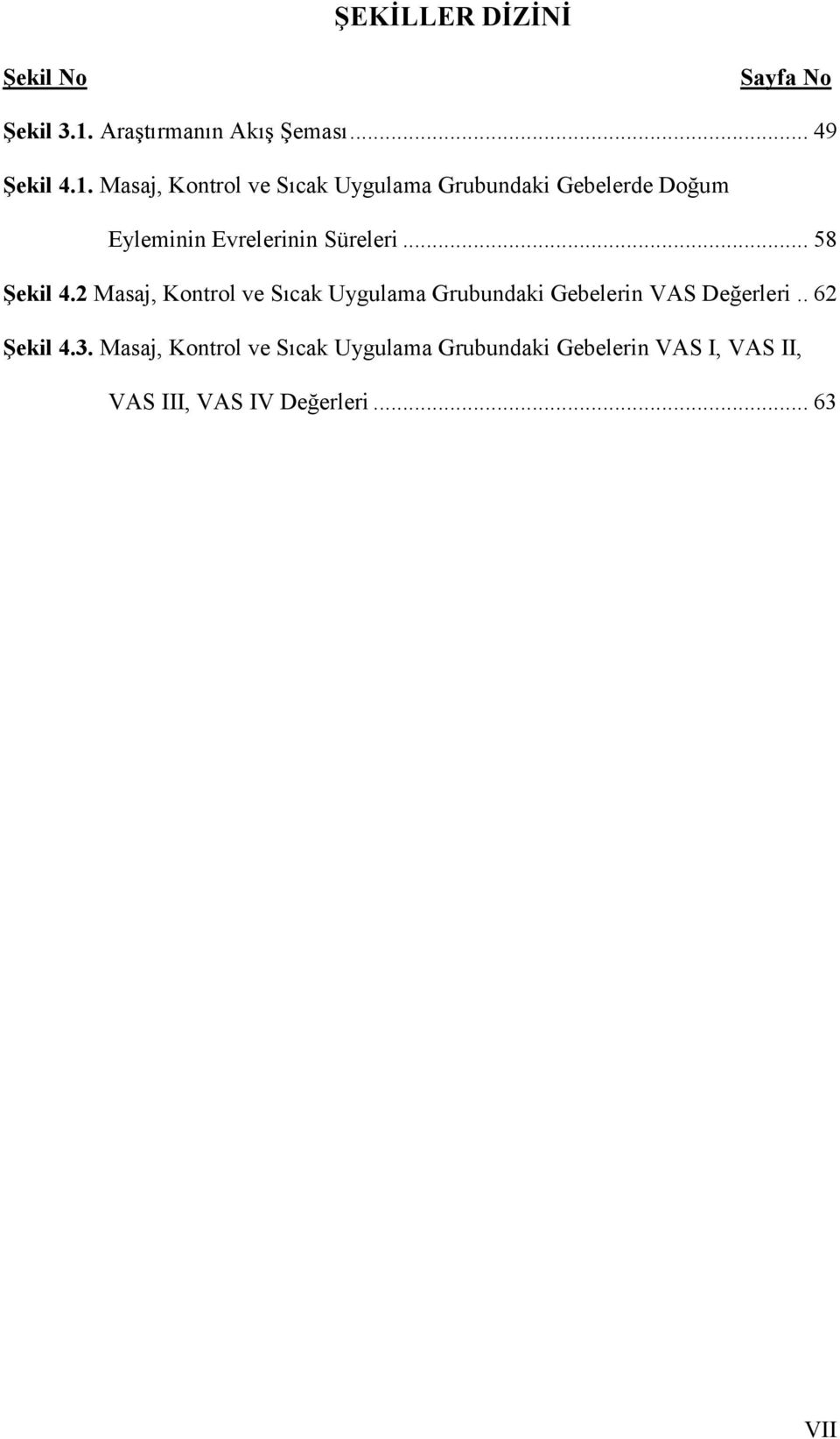 Masaj, Kontrol ve Sıcak Uygulama Grubundaki Gebelerde Doğum Eyleminin Evrelerinin Süreleri.