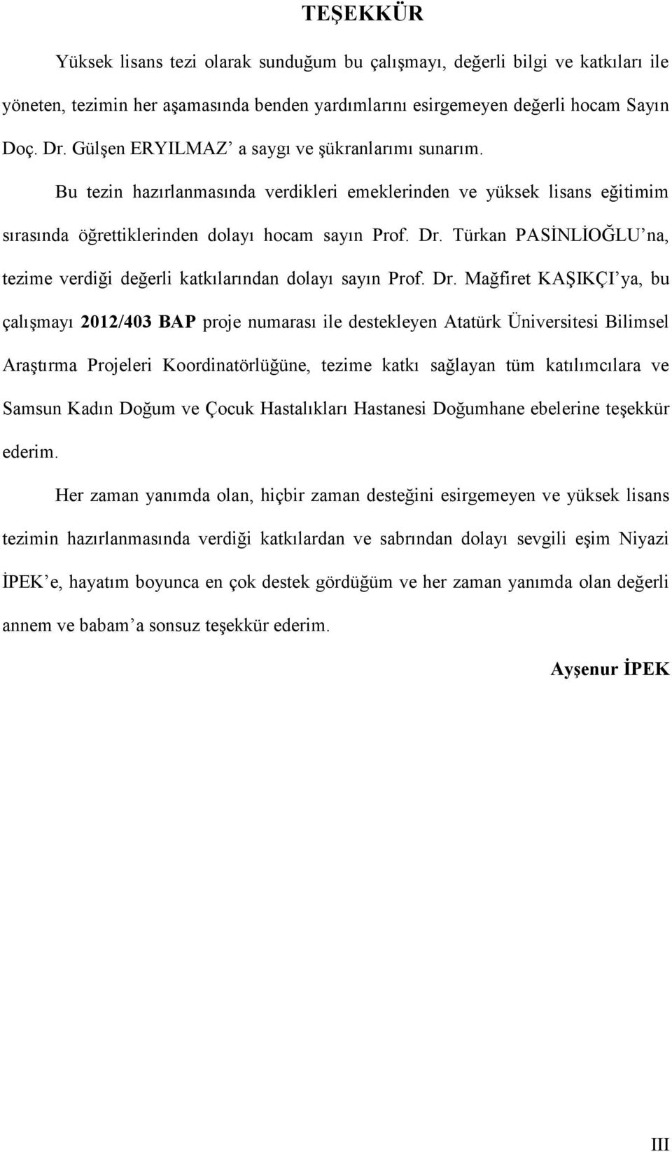 Türkan PASİNLİOĞLU na, tezime verdiği değerli katkılarından dolayı sayın Prof. Dr.