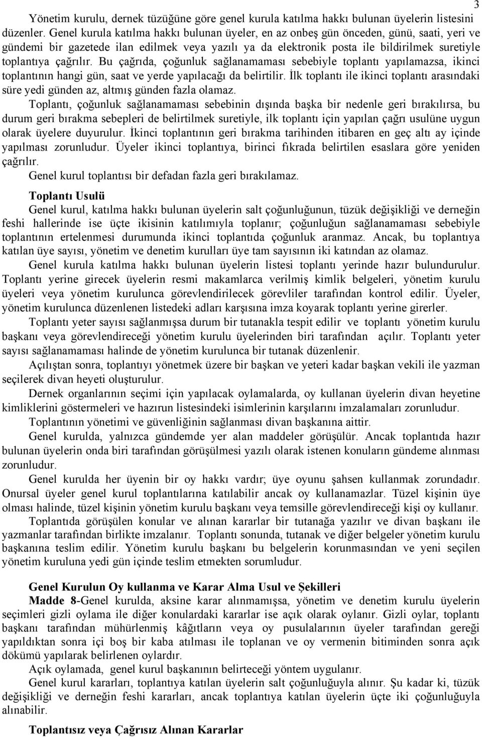 çağrılır. Bu çağrıda, çoğunluk sağlanamaması sebebiyle toplantı yapılamazsa, ikinci toplantının hangi gün, saat ve yerde yapılacağı da belirtilir.