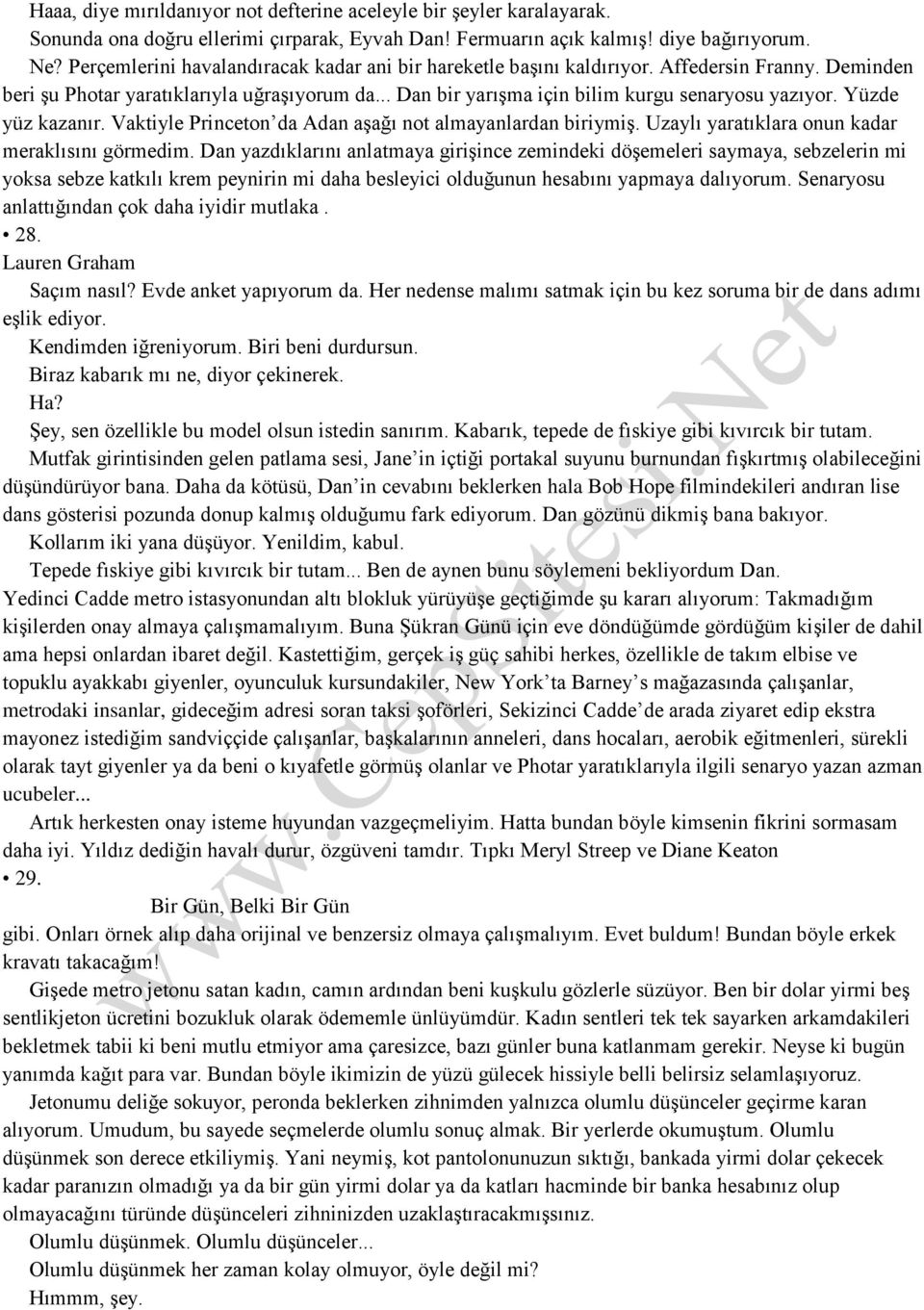 Yüzde yüz kazanır. Vaktiyle Princeton da Adan aşağı not almayanlardan biriymiş. Uzaylı yaratıklara onun kadar meraklısını görmedim.