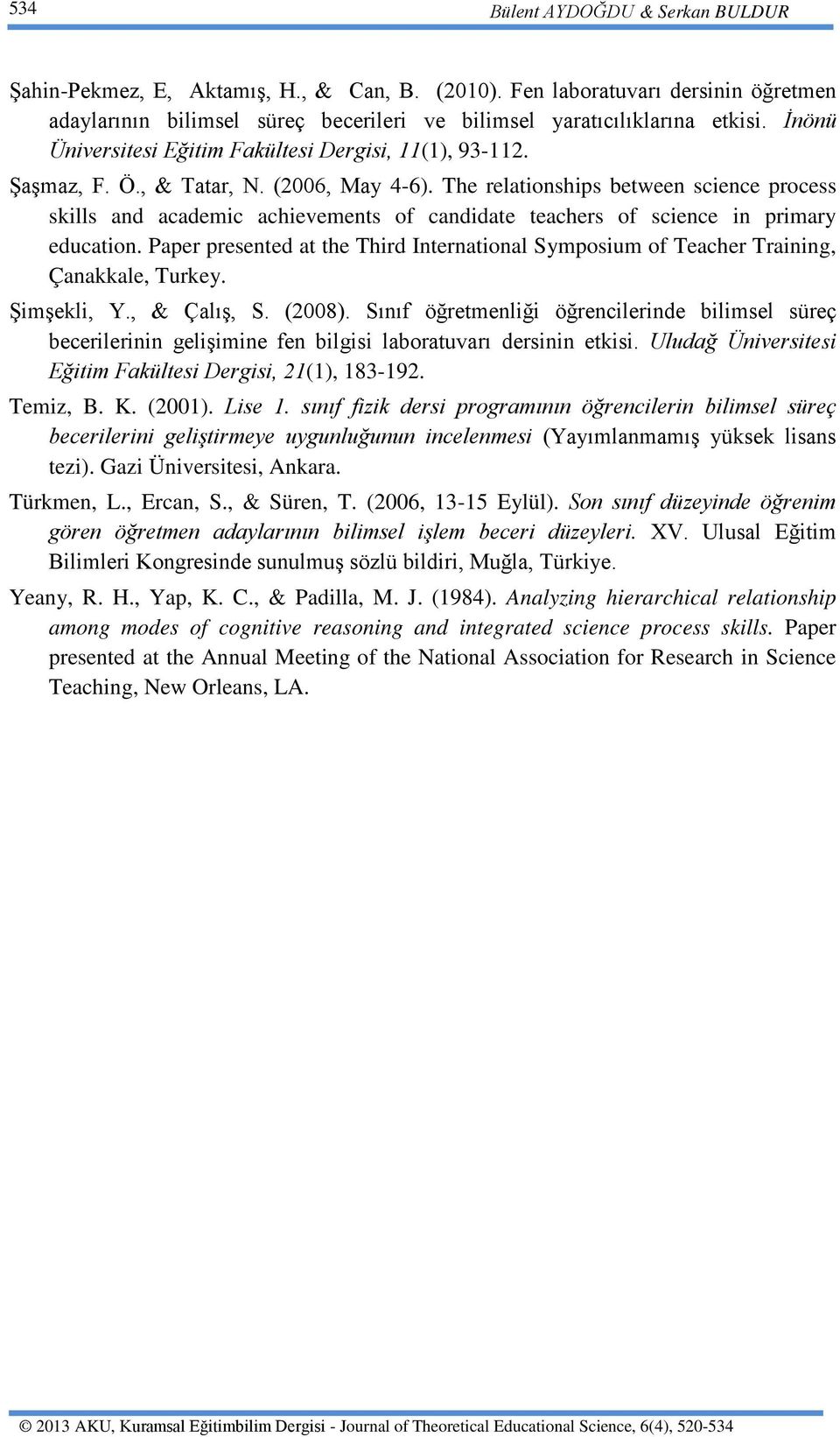 The relationships between science process skills and academic achievements of candidate teachers of science in primary education.