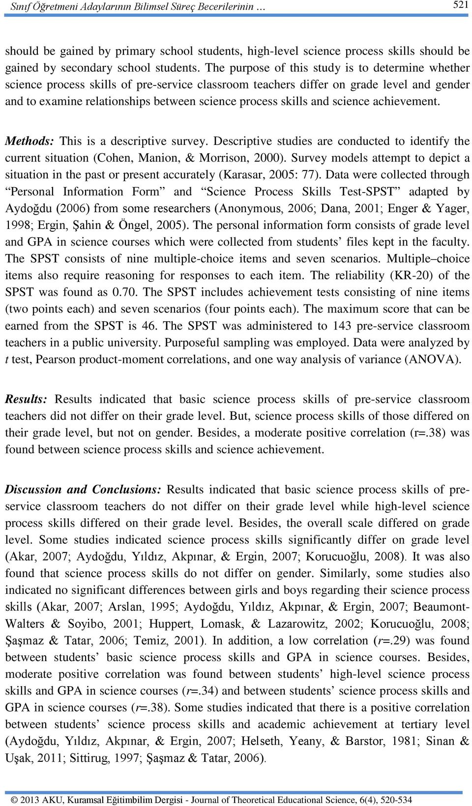 and science achievement. Methods: This is a descriptive survey. Descriptive studies are conducted to identify the current situation (Cohen, Manion, & Morrison, 2000).