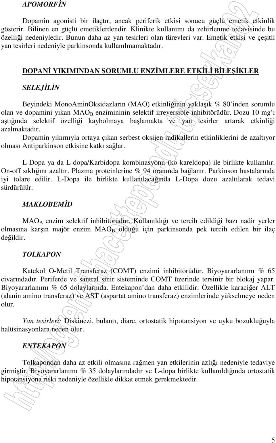 DOPANİ YIKIMINDAN SORUMLU ENZİMLERE ETKİLİ BİLEŞİKLER SELEJİLİN Beyindeki MonoAminOksidazların (MAO) etkinliğinin yaklaşık % 80 inden sorumlu olan ve dopamini yıkan MAO B enzimininin selektif