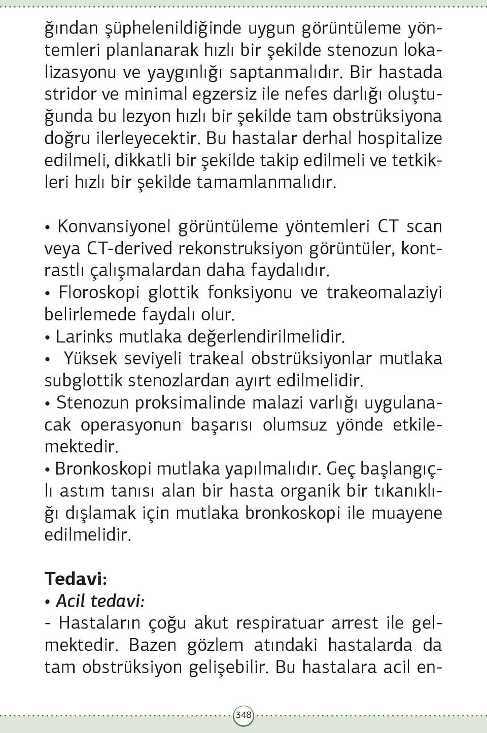 Bu hastalar derhal hospitalize edilmeli, dikkatli bir şekilde takip edilmeli ve tetkikleri hızlı bir şekilde tamamlanmalıdır.