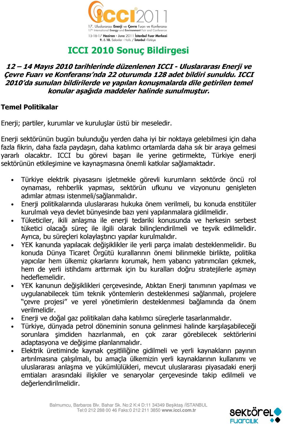 Temel Politikalar Enerji; partiler, kurumlar ve kuruluşlar üstü bir meseledir.