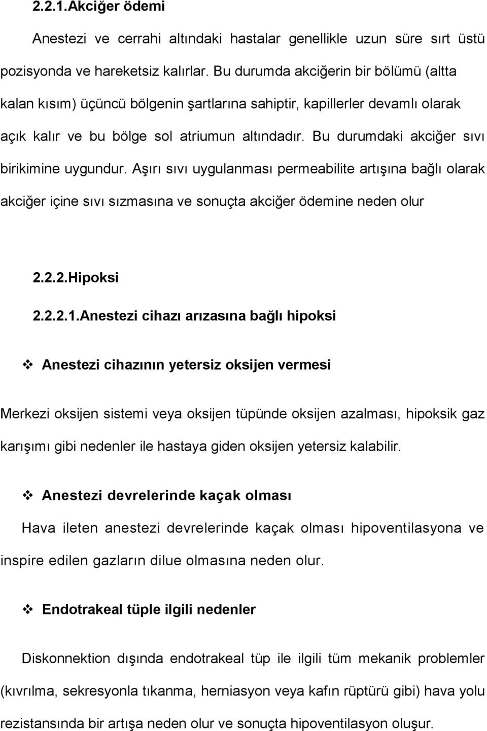 Bu durumdaki akciğer sıvı birikimine uygundur. Aşırı sıvı uygulanması permeabilite artışına bağlı olarak akciğer içine sıvı sızmasına ve sonuçta akciğer ödemine neden olur 2.2.2.Hipoksi 2.2.2.1.