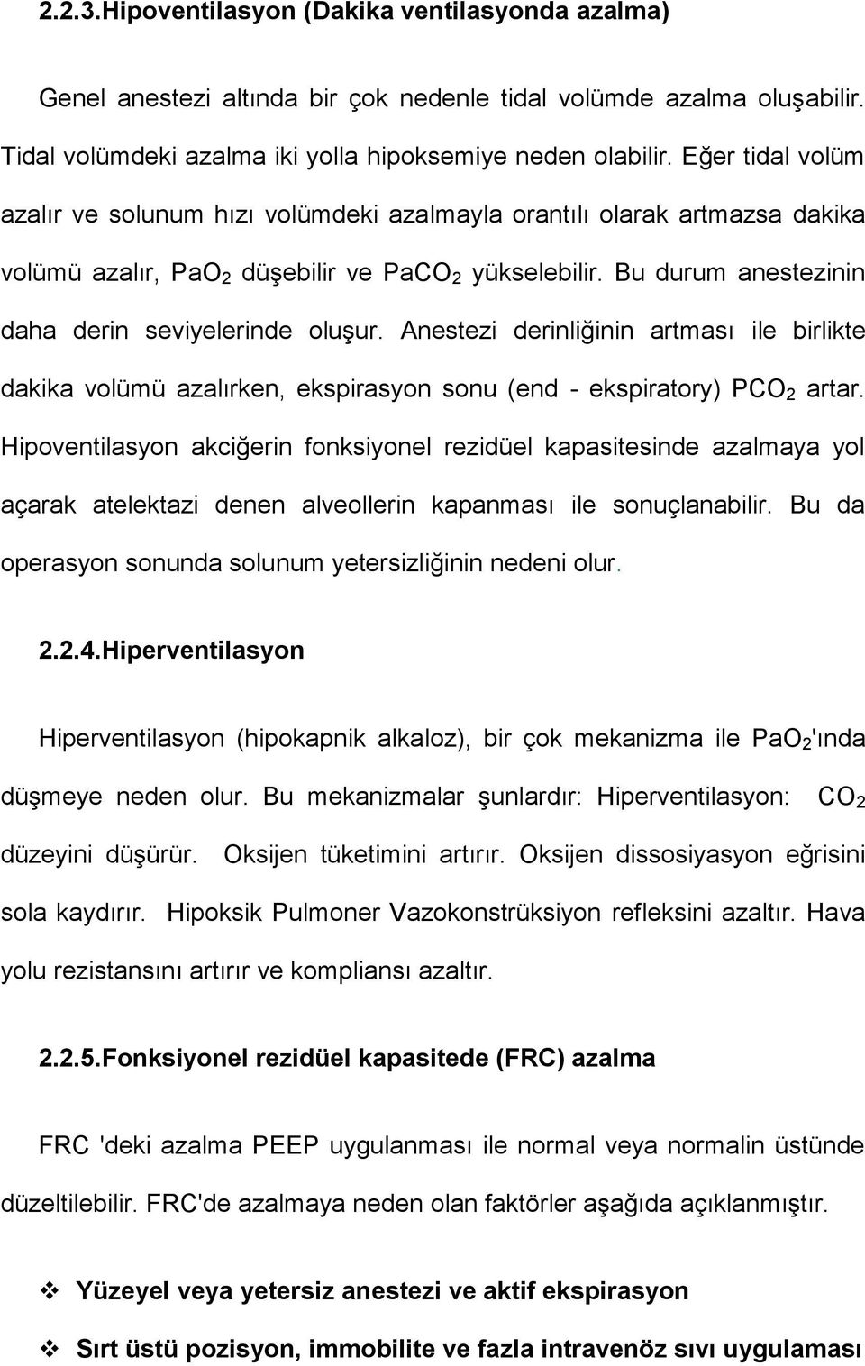 Anestezi derinliğinin artması ile birlikte dakika volümü azalırken, ekspirasyon sonu (end - ekspiratory) PCO 2 artar.