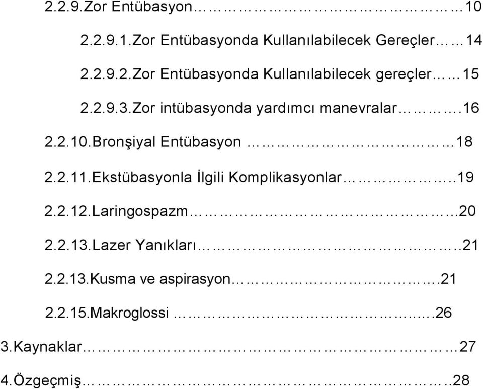 Ekstübasyonla İlgili Komplikasyonlar..19 2.2.12.Laringospazm...20 2.2.13.Lazer Yanıkları..21 2.2.13.Kusma ve aspirasyon.