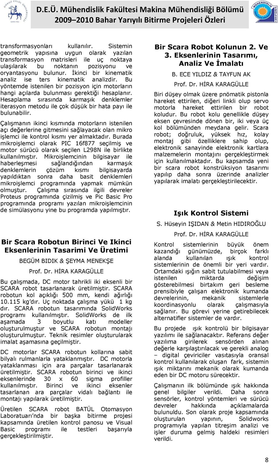 Hesaplama sırasında karmaşık denklemler iterasyon metodu ile çok düşük bir hata payı ile bulunabilir.