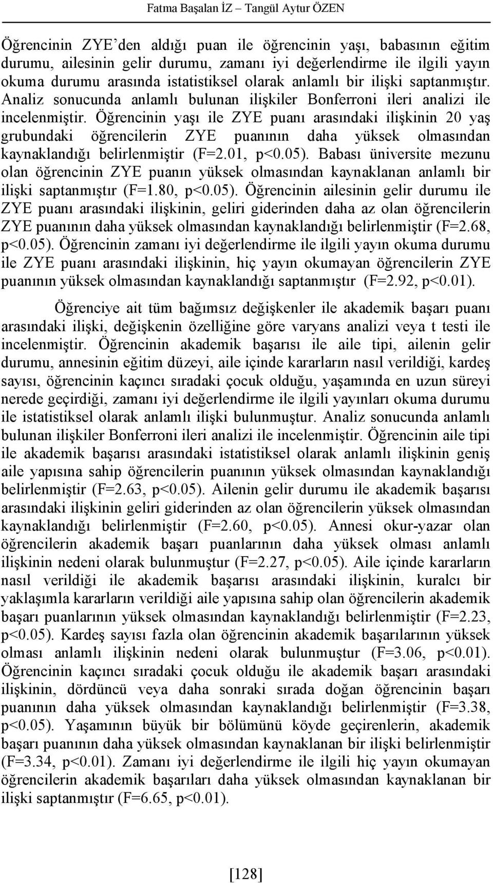 Öğrencinin yaşı ile ZYE puanı arasındaki ilişkinin 20 yaş grubundaki öğrencilerin ZYE puanının daha yüksek olmasından kaynaklandığı belirlenmiştir (F=2.01, p<0.05).