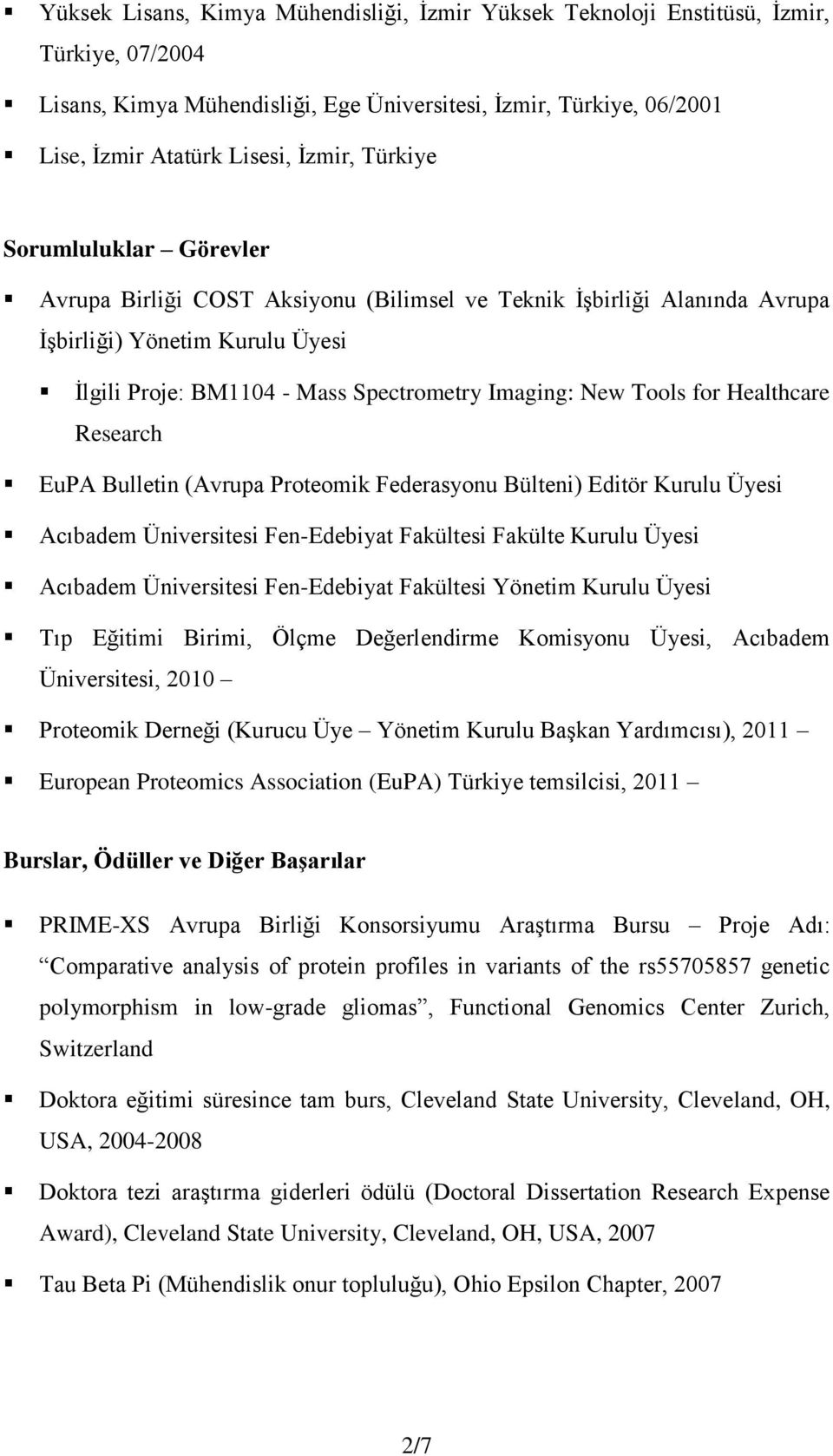 for Healthcare Research EuPA Bulletin (Avrupa Proteomik Federasyonu Bülteni) Editör Kurulu Üyesi Acıbadem Üniversitesi Fen-Edebiyat Fakültesi Fakülte Kurulu Üyesi Acıbadem Üniversitesi Fen-Edebiyat