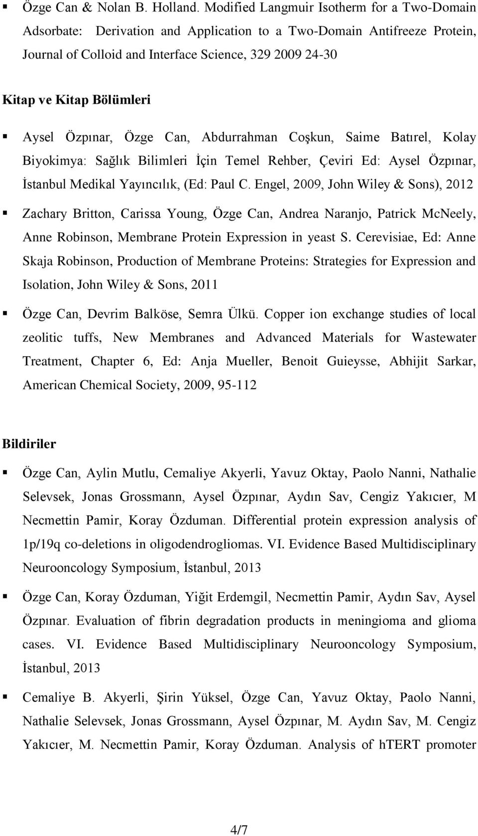 Aysel Özpınar, Özge Can, Abdurrahman Coşkun, Saime Batırel, Kolay Biyokimya: Sağlık Bilimleri İçin Temel Rehber, Çeviri Ed: Aysel Özpınar, İstanbul Medikal Yayıncılık, (Ed: Paul C.