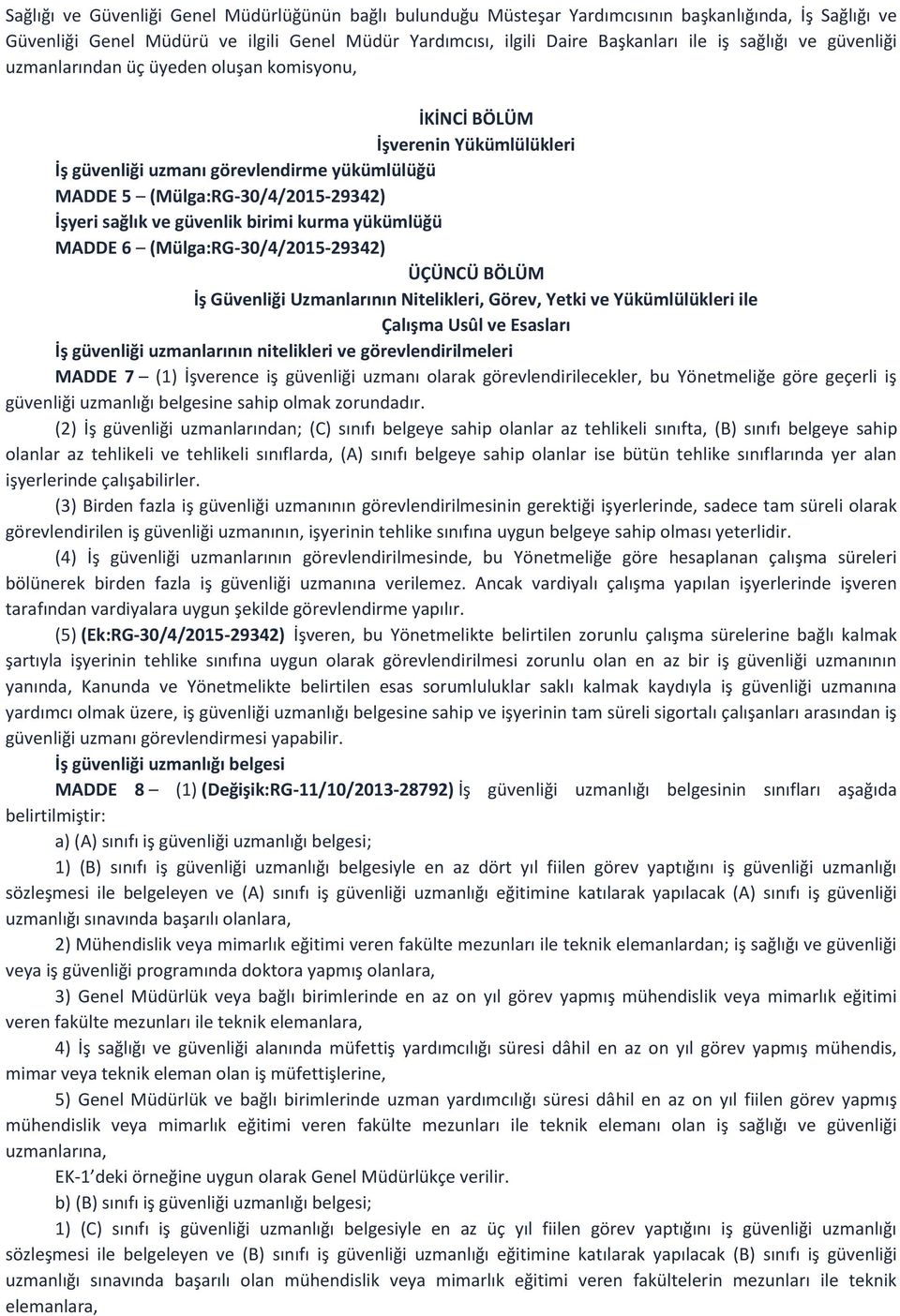 güvenlik birimi kurma yükümlüğü MADDE 6 (Mülga:RG-30/4/2015-29342) ÜÇÜNCÜ BÖLÜM İş Güvenliği Uzmanlarının Nitelikleri, Görev, Yetki ve Yükümlülükleri ile Çalışma Usûl ve Esasları İş güvenliği