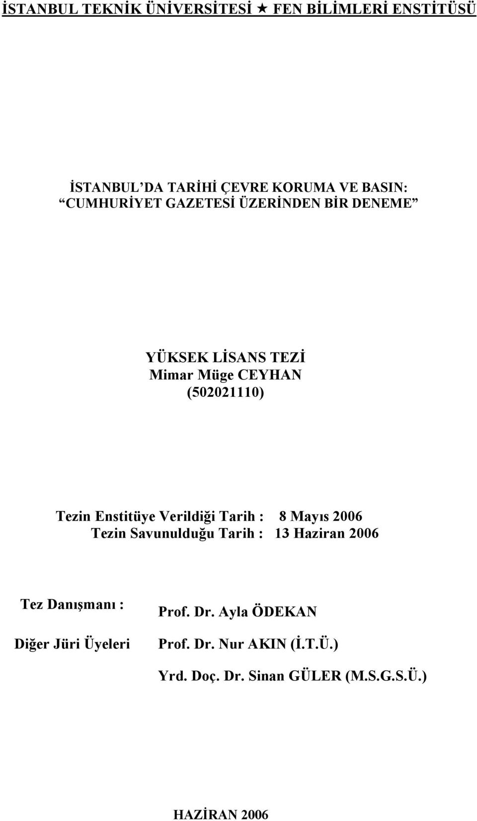 Enstitüye Verildiği Tarih : 8 Mayıs 2006 Tezin Savunulduğu Tarih : 13 Haziran 2006 Tez Danışmanı :