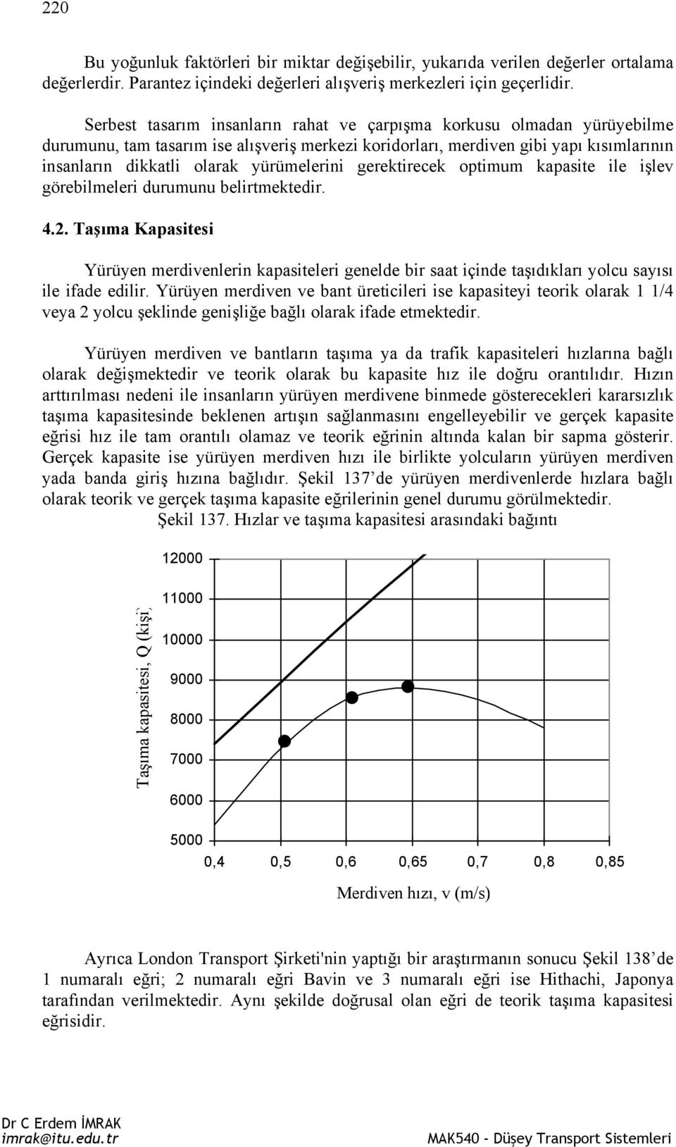 yürümelerini gerektirecek optimum kapasite ile işlev görebilmeleri durumunu belirtmektedir. 4.2.