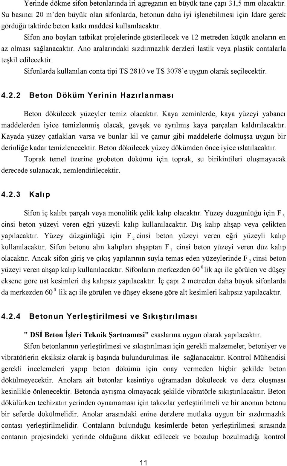 Sifon ano boyları tatbikat projelerinde gösterilecek ve 12 metreden küçük anoların en az olması sağlanacaktır. Ano aralarındaki sızdırmazlık derzleri lastik veya plastik contalarla teşkil edilecektir.