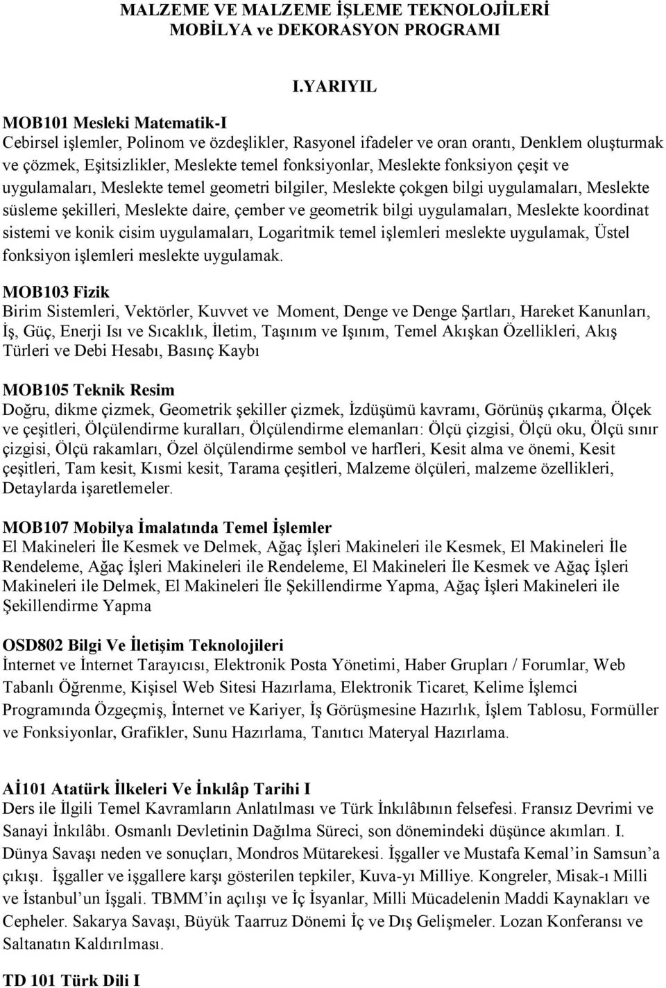 fonksiyon çeşit ve uygulamaları, Meslekte temel geometri bilgiler, Meslekte çokgen bilgi uygulamaları, Meslekte süsleme şekilleri, Meslekte daire, çember ve geometrik bilgi uygulamaları, Meslekte