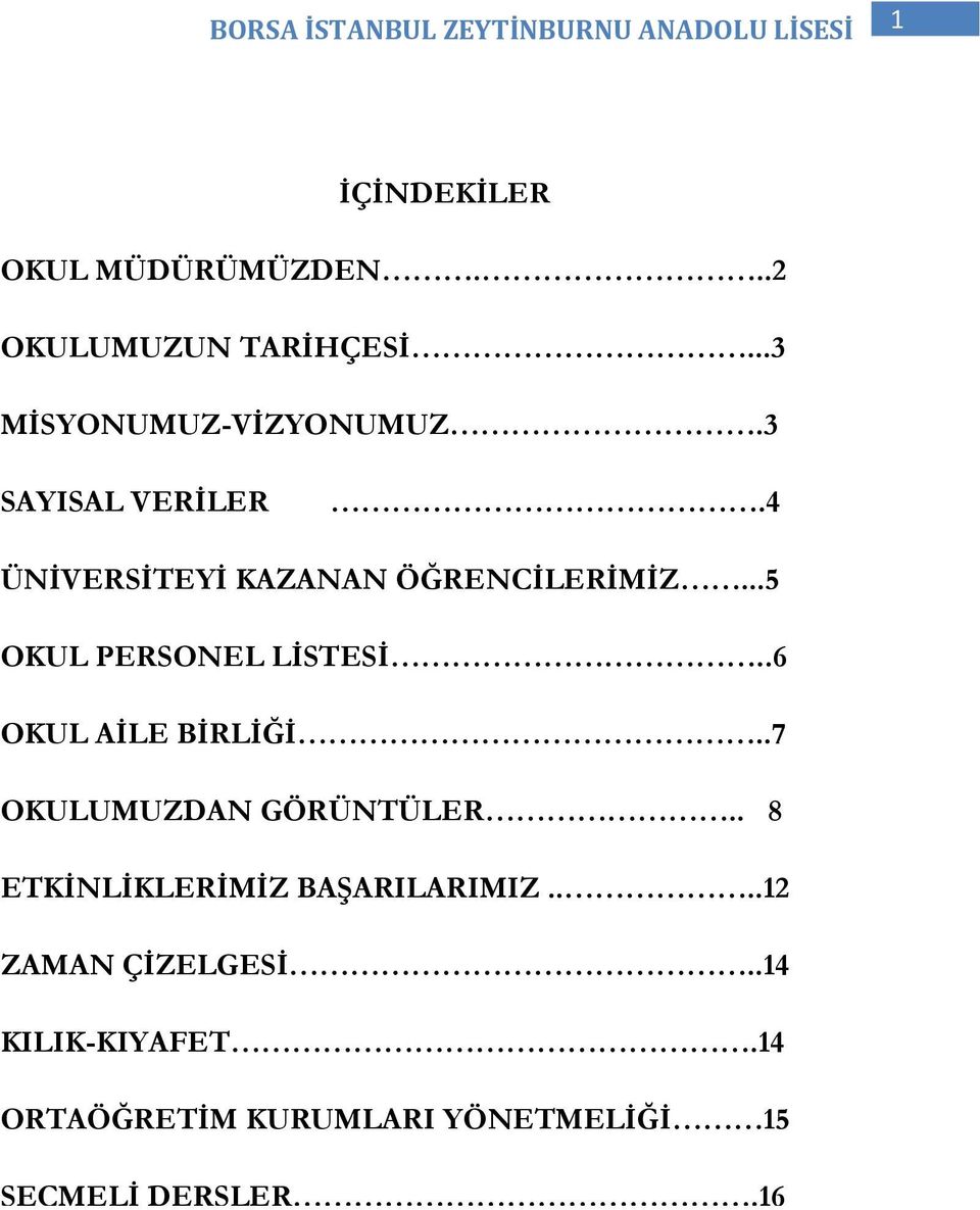 ..5 OKUL PERSONEL LİSTESİ..6 OKUL AİLE BİRLİĞİ..7 OKULUMUZDAN GÖRÜNTÜLER.